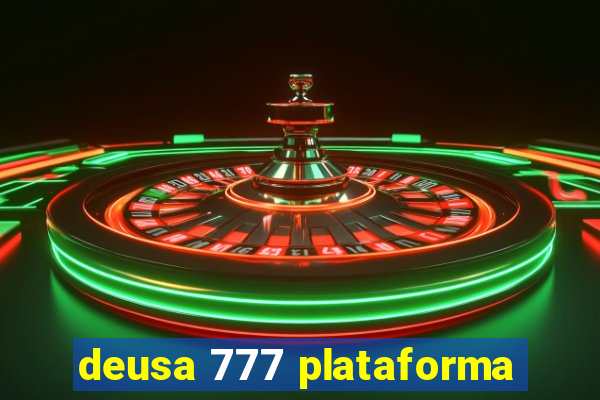 deusa 777 plataforma